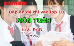 Đáp án đề thi môn Toán tuyển sinh lớp 10 tỉnh Bắc Kạn năm 2022