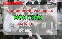Đáp án đề thi môn Toán tuyển sinh lớp 10 Hà Nội năm 2022
