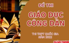 Đề thi môn GDCD tốt nghiệp THPT 2022 chính xác nhất