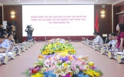 Bộ trưởng Bộ GD&ĐT trực tiếp chỉ đạo công tác thi cử tại Quảng Trị