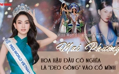 Miss World Vietnam Mai Phương: Đừng nghĩ hoa hậu sẽ làm gì "đao to búa lớn"