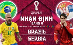 Nhận định, dự đoán kết quả Brazil vs Serbia, bảng G World Cup 2022