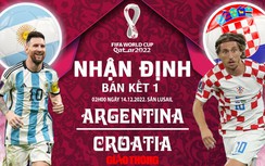 Nhận định, dự đoán kết quả Argentina vs Croatia, bán kết World Cup 2022