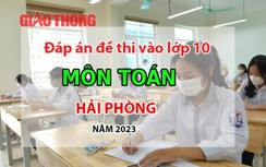 Đáp án đề thi môn Toán tuyển sinh lớp 10 Hải Phòng năm 2023