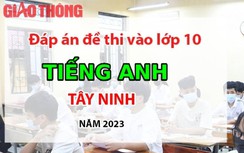 Đáp án đề thi môn Tiếng Anh tuyển sinh lớp 10 tỉnh Tây Ninh năm 2023