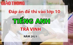 Đáp án đề thi môn Tiếng Anh tuyển sinh lớp 10 tỉnh Trà Vinh năm 2023