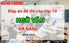 Đáp án đề thi tuyển sinh lớp 10 môn Ngữ văn Đà Nẵng năm 2023