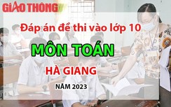 Đáp án đề thi tuyển sinh lớp 10 môn Toán Hà Giang năm 2023