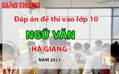 Đáp án đề thi tuyển sinh lớp 10 môn Ngữ văn Hà Giang năm 2023