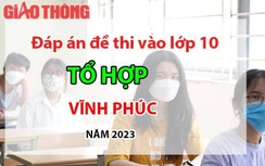 Đáp án đề thi tuyển sinh lớp 10 môn Tổ hợp Vĩnh Phúc năm 2023