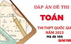 Gợi ý đáp án môn Toán mã đề 105 tốt nghiệp THPT Quốc Gia 2023