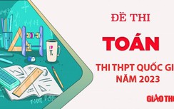 Đề thi môn Toán tốt nghiệp THPT Quốc gia 2023