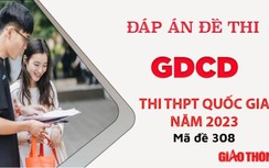 Gợi ý đáp án môn GDCD mã đề 308 tốt nghiệp THPT Quốc Gia 2023