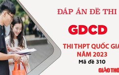 Gợi ý đáp án môn GDCD mã đề 310 tốt nghiệp THPT Quốc Gia 2023