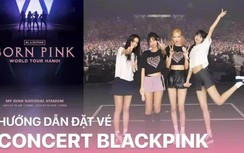 Hướng dẫn chi tiết cách "săn vé" xem concert BlackPink tại Hà Nội