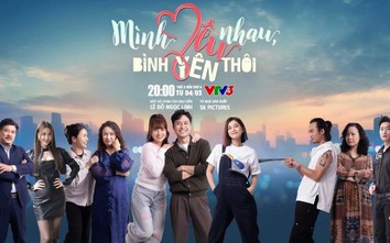 Muôn màu hôn nhân trẻ qua phim "Mình yêu nhau bình yên thôi" trên sóng nhà VTV