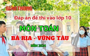 Đáp án đề thi tuyển sinh lớp 10 môn Toán Bà Rịa - Vũng Tàu năm 2024