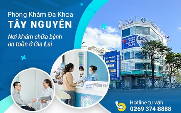 Phòng khám Đa khoa Tây Nguyên - cơ sở y tế uy tín ở Gia Lai