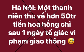 Bác thông tin "thu về 50 triệu đồng sau 1 ngày tố giác vi phạm giao thông"