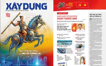 Tin mới nhất, hay nhất trên Báo Xây dựng số đặc biệt Đột phá hạ tầng, mở lối tương lai