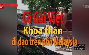 Video: Cô gái Việt Nam khỏa thân trên phố Malaysia