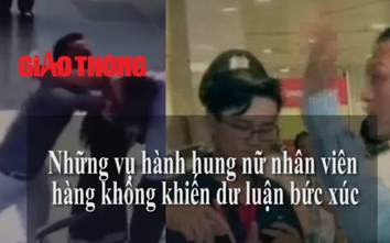 Video: Những vụ hành hung nữ nhân viên hàng không gây phẫn nộ
