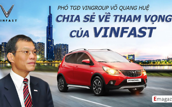 Emagazine: Phó TGĐ Vingroup Võ Quang Huệ chia sẻ về tham vọng của VinFast