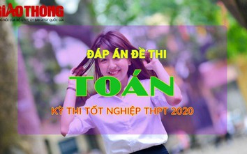 Đáp án đề thi môn Toán kỳ thi THPT 2020 - Tất cả các mã đề