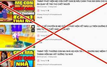 Sẽ xử nghiêm kênh YouTube Timmy TV có nội dung nguy hại với trẻ em