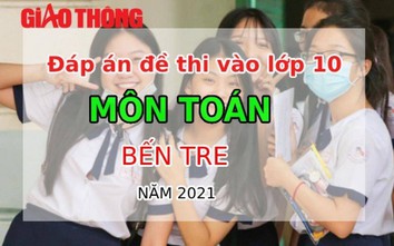 Đáp án đề thi tuyển sinh lớp 10 môn Toán tỉnh Bến Tre năm 2021