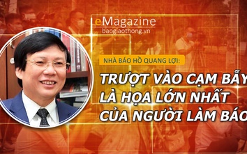 Nhà báo Hồ Quang Lợi: Trượt vào cạm bẫy là họa lớn nhất của người làm báo