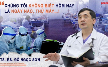 TS.BS Đỗ Ngọc Sơn: “Chúng tôi không biết hôm nay là ngày nào, thứ mấy…”!