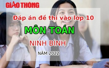 Đáp án đề thi môn Toán tuyển sinh lớp 10 tỉnh Ninh Bình năm 2022