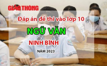 Đáp án đề thi môn Ngữ văn tuyển sinh lớp 10 tỉnh Ninh Bình năm 2023