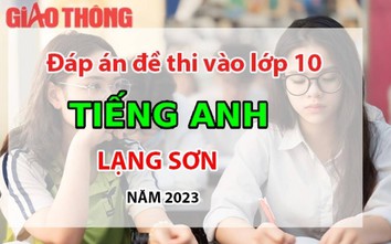 Đáp án đề thi tuyển sinh lớp 10 môn Tiếng Anh Lạng Sơn năm 2023