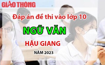 Đáp án đề thi tuyển sinh lớp 10 môn Ngữ văn Hậu Giang năm 2023