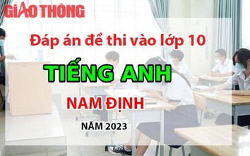 Đáp án đề thi tuyển sinh lớp 10 môn Tiếng Anh Nam Định năm 2023