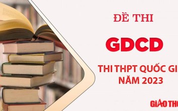 Đề thi môn GDCD tốt nghiệp THPT 2023 chính xác nhất