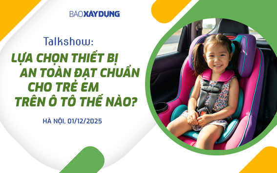 Trực tiếp: Talkshow "Lựa chọn thiết bị an toàn đạt chuẩn cho trẻ em trên ô tô thế nào?"
